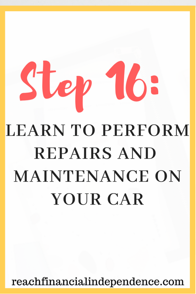 Step 16: Learn to perform repairs and maintenance on your car. This post is part of a 30 days series called the 30 steps program to financial independence. Learn to perform repairs and maintenance on your car. #diy #financialindependence #ideas #learn #steps