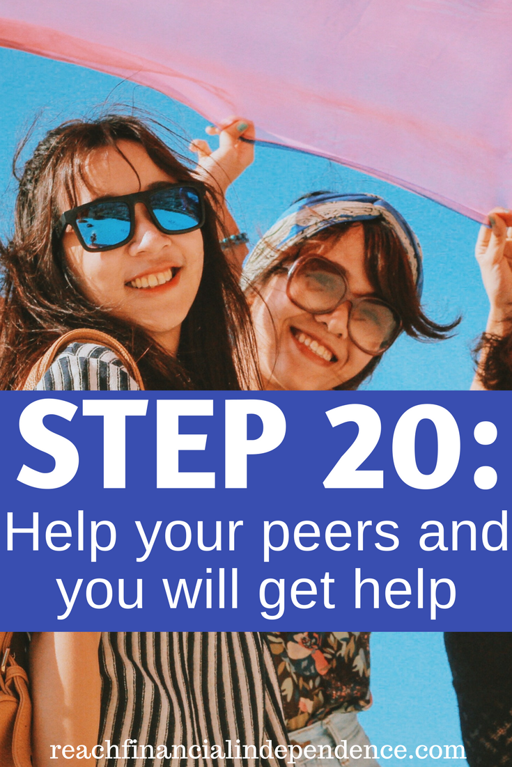 Step 20 Help your peers and you will get help. This post is part of a 30 days series called the 30 steps program to financial independence.