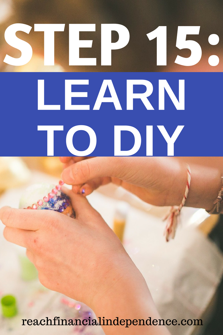 STEP 15: LEARN TO DIY. This post is part of a 30 days series called the 30 steps program to financial independence. 