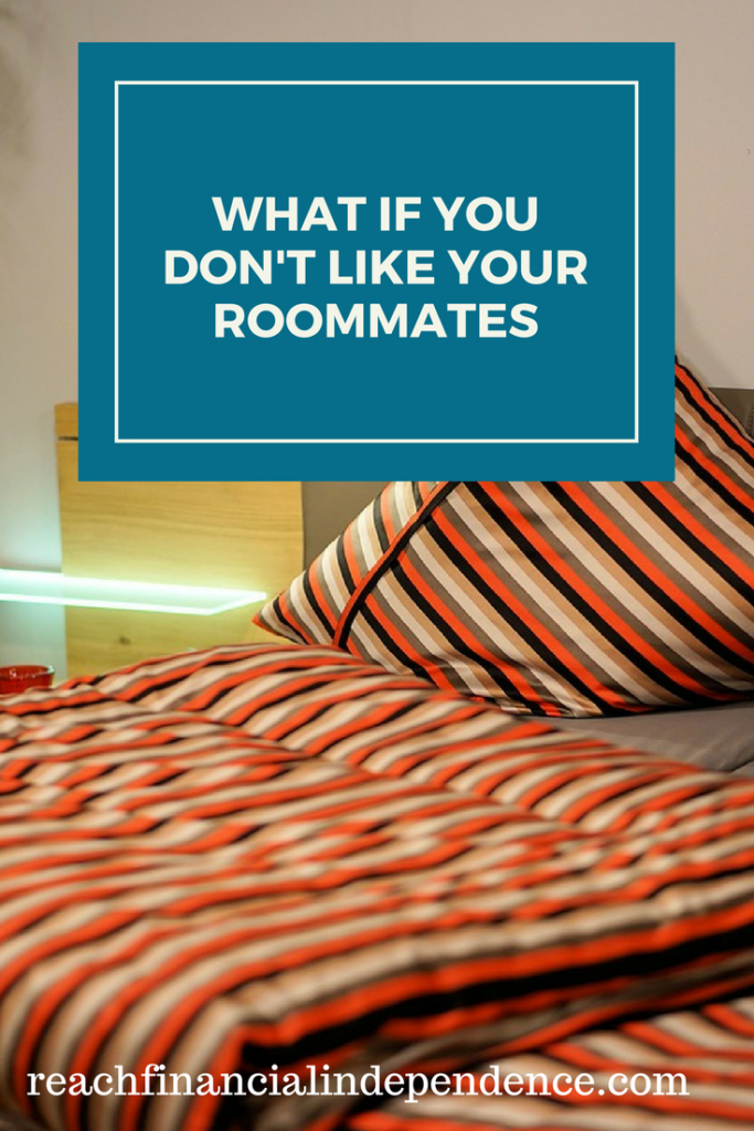 What if you don't like your roommates. Living with roommates can be a lifestyle choice, or a temporary obligation to save on rent while you move to a place of your own.