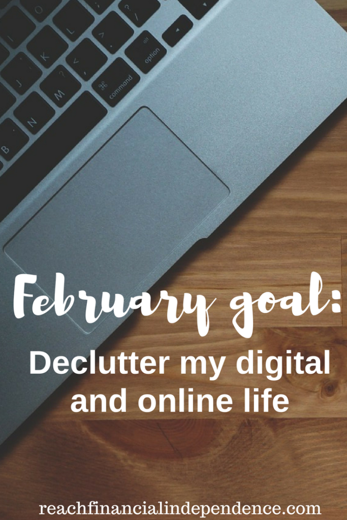 February goal: Declutter my digital and online life. Each week in February I will tackle one aspect of my digital life to organize and simplify it.