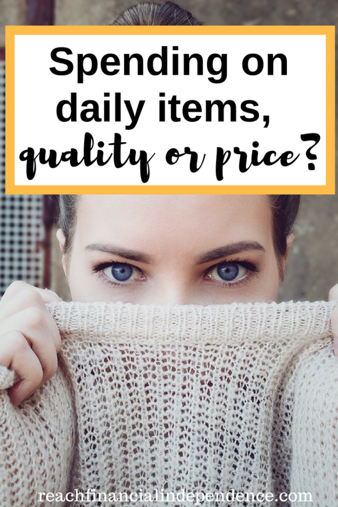 Spending on daily items, quality or price? I like to think that the difference between being cheap and being frugal is you get to spend money on items that you will use regularly and get a longer lifespan out of, saving money over the long term.