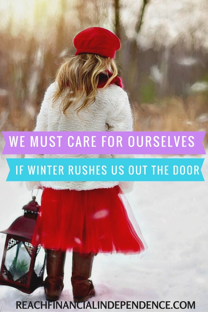 WE MUST CARE FOR OURSELVES IF WINTER RUSHES US OUT THE DOOR